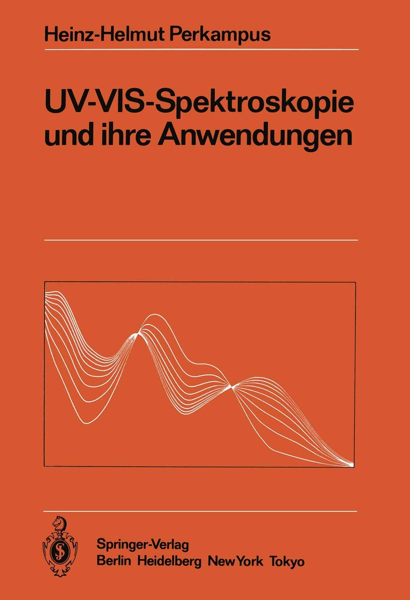 UV-VIS-Spektroskopie und ihre Anwendungen (Anleitungen für die chemische Laboratoriumspraxis, 21) Natural Sciences