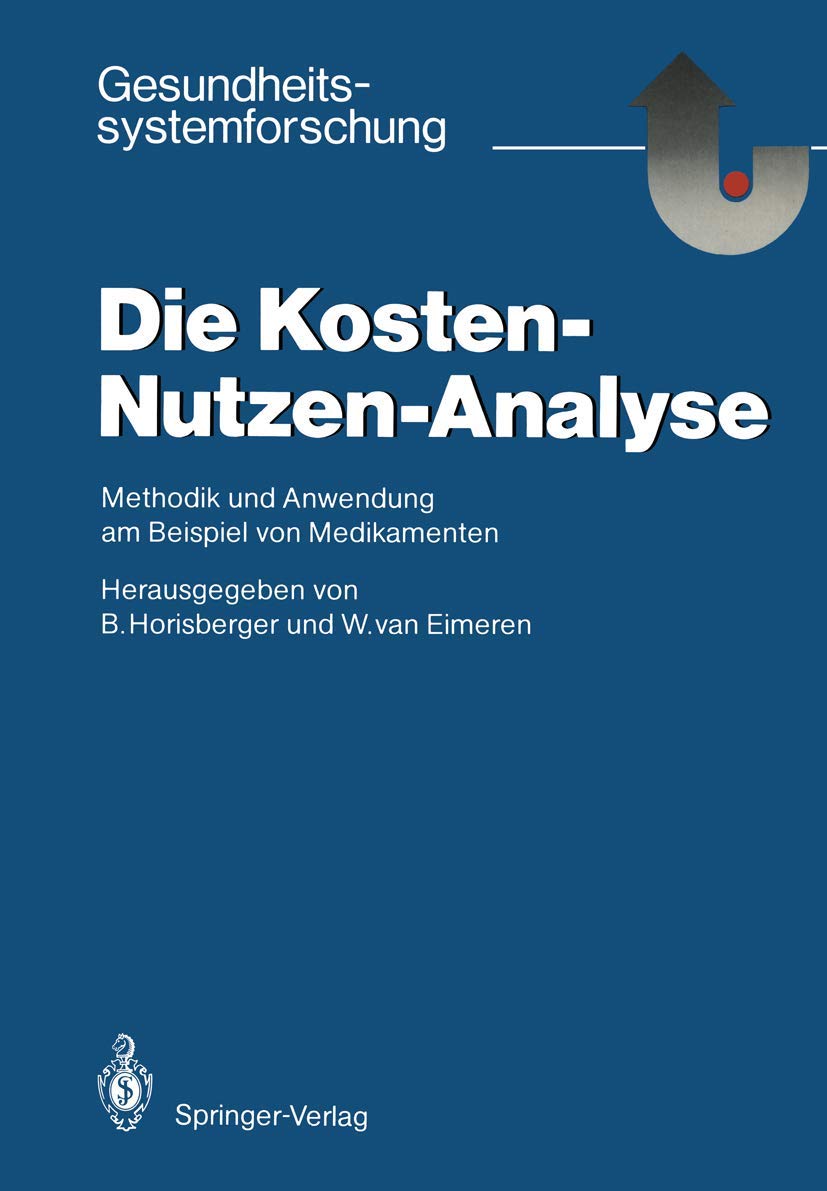 Die Kosten - Nutzen - Analyse: Methodik und Anwendung am Beispiel von Medikamenten (Gesundheitssystemforschung) Medicine