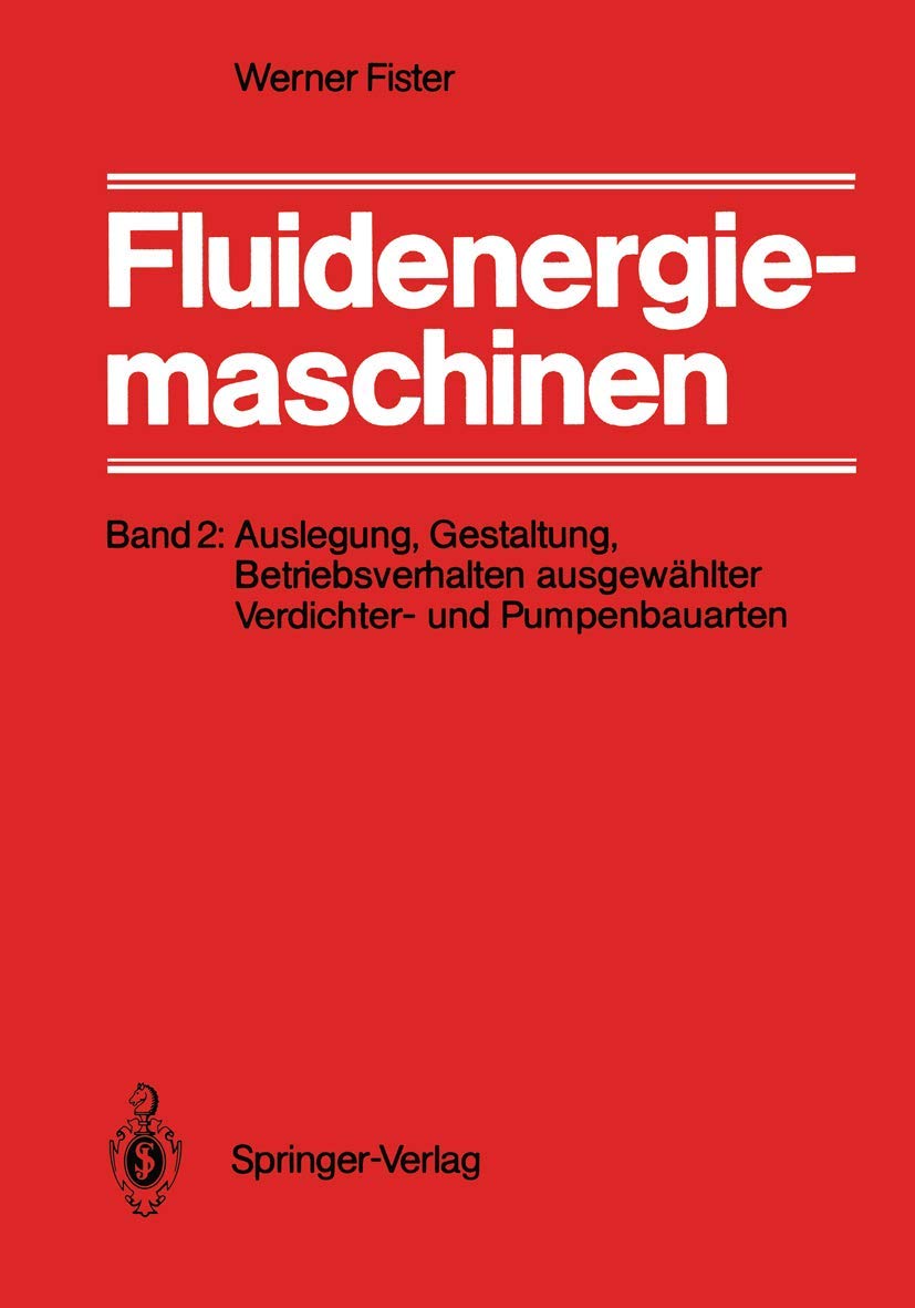 Fluidenergiemaschinen: Band 2: Auslegung, Gestaltung, Betriebsverhalten ausgewählter Verdichter- und Pumpenbauarten Business, Finance & Career