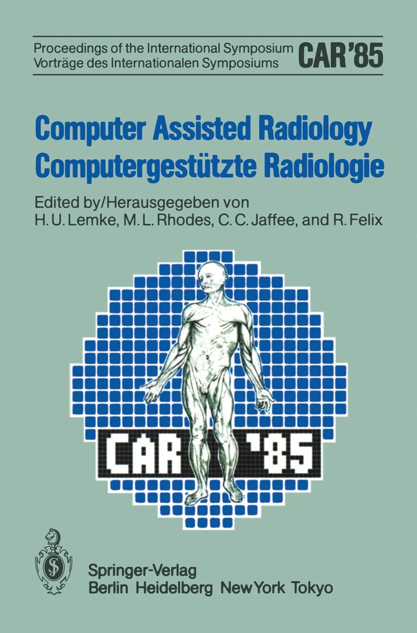Computer Assisted Radiology / Computergestützte Radiologie: Proceedings of the International Symposium / Vorträge des Internationalen Symposiums Medicine