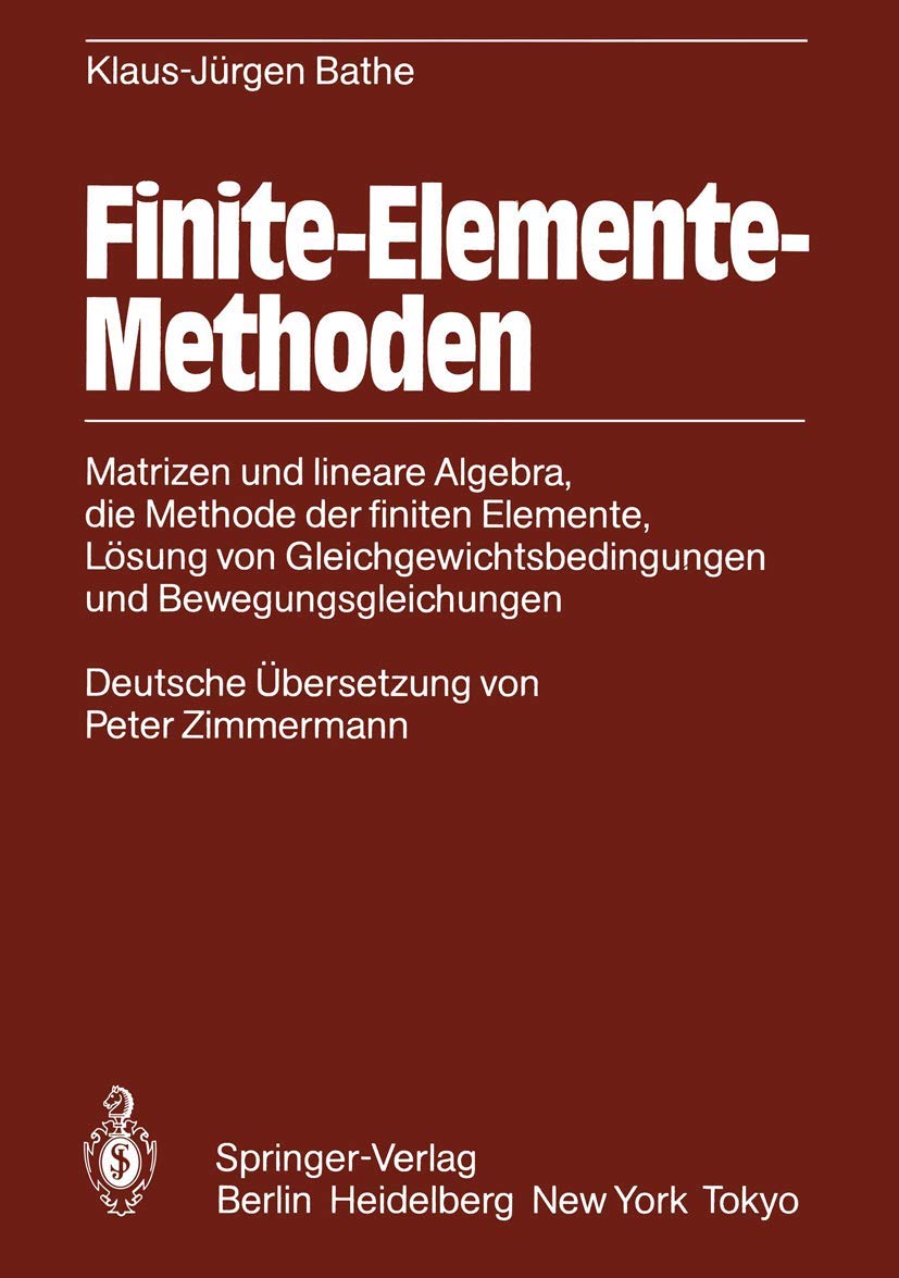Finite-Elemente-Methoden: Matrizen und lineare Algebra, die Methode der finiten Elemente, Lösung von Gleichgewichtsbedingungen und Bewegungsgleichungen Business & Technology