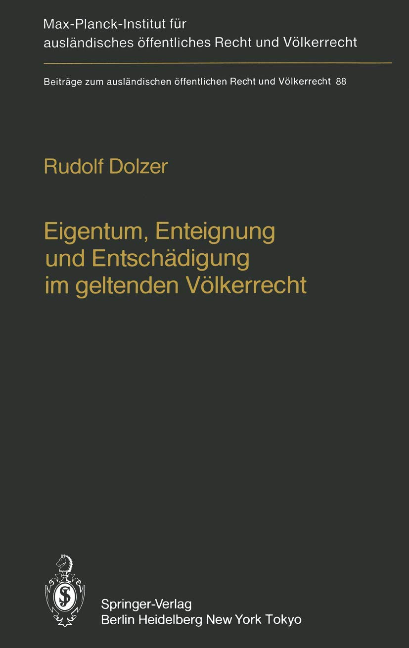 Eigentum, Enteignung und Entschädigung im geltenden Völkerrecht / Property, Expropriation and Compensation in Current International Law (Beiträge zum ... öffentliches Recht und Völkerrecht, Band 88) Law