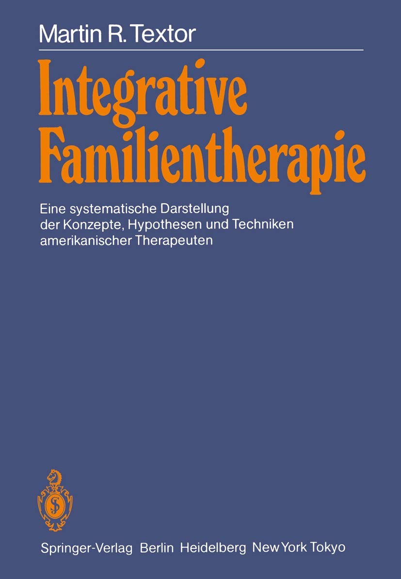 Integrative Familientherapie: Eine systematische Darstellung der Konzepte, Hypothesen und Techniken amerikanischer Therapeuten Medicine
