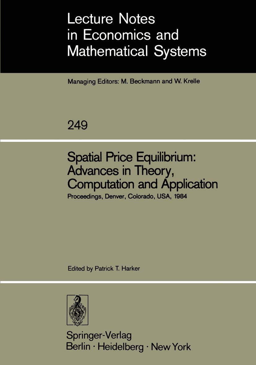 Spatial Price Equilibrium: Advances in Theory, Computation and Application: Papers Presented at the Thirty-First North American Regional Science ... and Mathematical Systems, 249, Band 249) Law