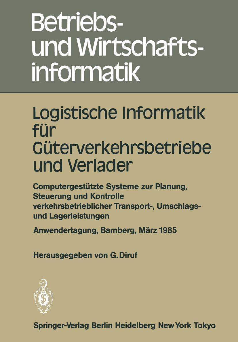 Logistische Informatik für Güterverkehrsbetriebe und Verlader: Computergestützte Systeme zur Planung, Steuerung und Kontrolle verkehrsbetrieblicher ... und Wirtschaftsinformatik, 15, Band 15) Law
