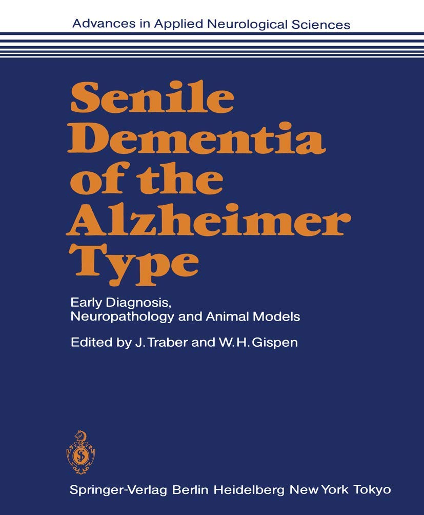 Senile Dementia of the Alzheimer Type: Early Diagnosis, Neuropathology and Animal Models (Advances in Applied Neurological Sciences, 2, Band 2) Medicine