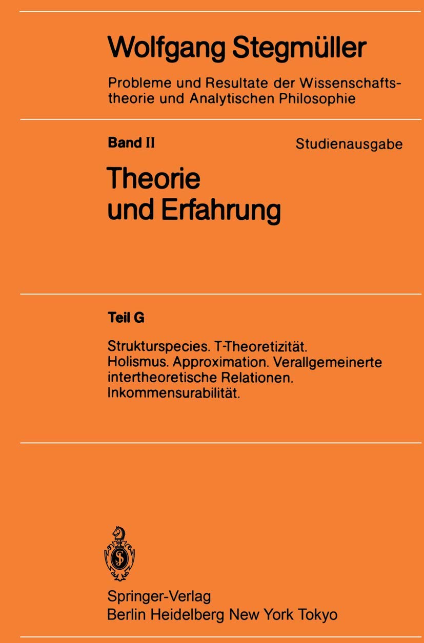 Strukturspecies. T-Theoretizität. Holismus. Approximation. Verallgemeinerte intertheoretische Relationen. Inkommensurabilität (Probleme und Resultate ... und Analytischen Philosophie, 2 / G) Law