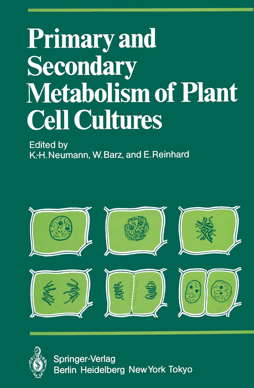 Primary and Secondary Metabolism of Plant Cell Cultures: Part 1: Papers from a Symposium held in Rauischholzhausen, Germany in 1981 (Proceedings in Life Sciences) Business & Technology