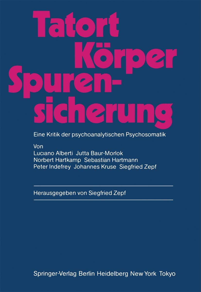 Tatort Körper - Spurensicherung: Eine Kritik der psychoanalytischen Psychosomatik Medicine