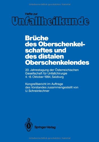 Brüche des Oberschenkelschaftes und des distalen Oberschenkelendes: 20. Jahrestagung der Österreichischen Gesellschaft für Unfallchirurgie, 4.-6. ... Zeitschrift "Der Unfallchirurg", Band 182) Medicine