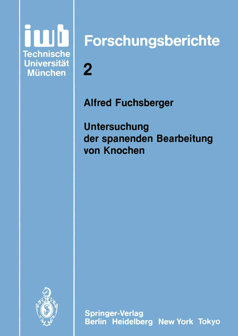 Untersuchung der Spanenden Bearbeitung von Knochen (iwb Forschungsberichte, 2, Band 2) Business & Technology