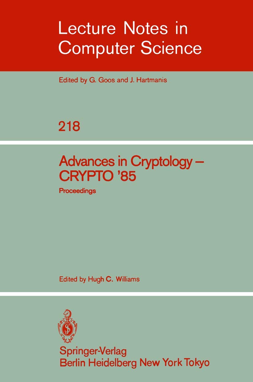 Advances in Cryptology - CRYPT '85: Proceedings: Proceedings of CRYPTO '85 (Lecture Notes in Computer Science, 218, Band 218) Computer Science