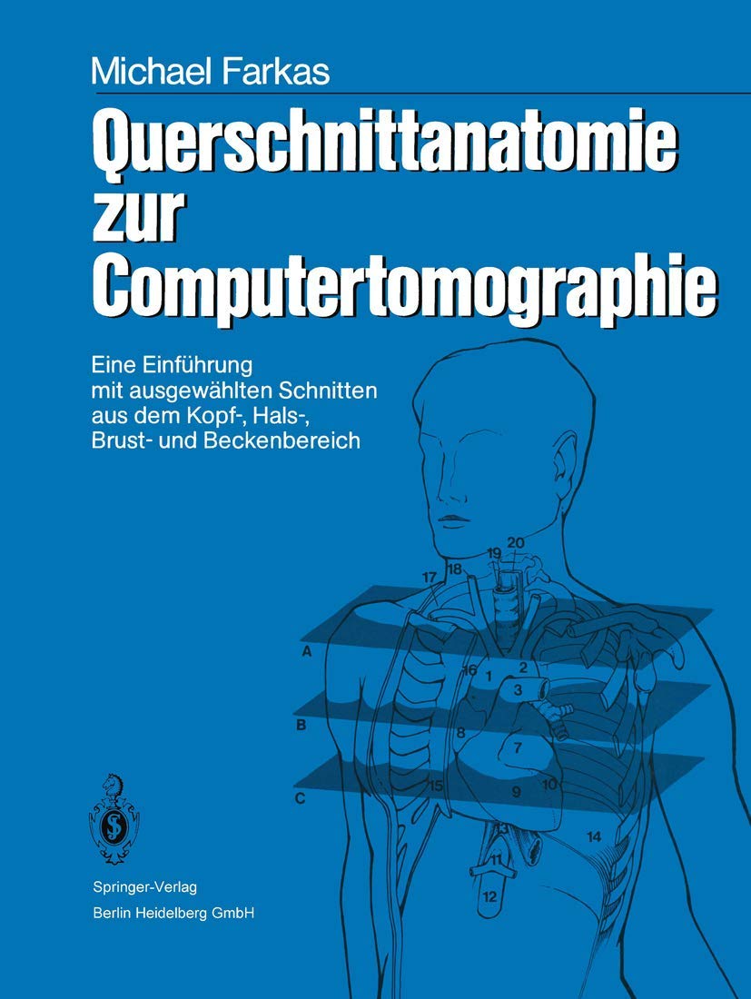 Querschnittanatomie zur Computertomographie: Eine Einführung mit ausgewählten Schnitten aus dem Kopf-, Hals-, Brust- und Beckenbereich. Ein Lernprogramm (German Edition) Medicine