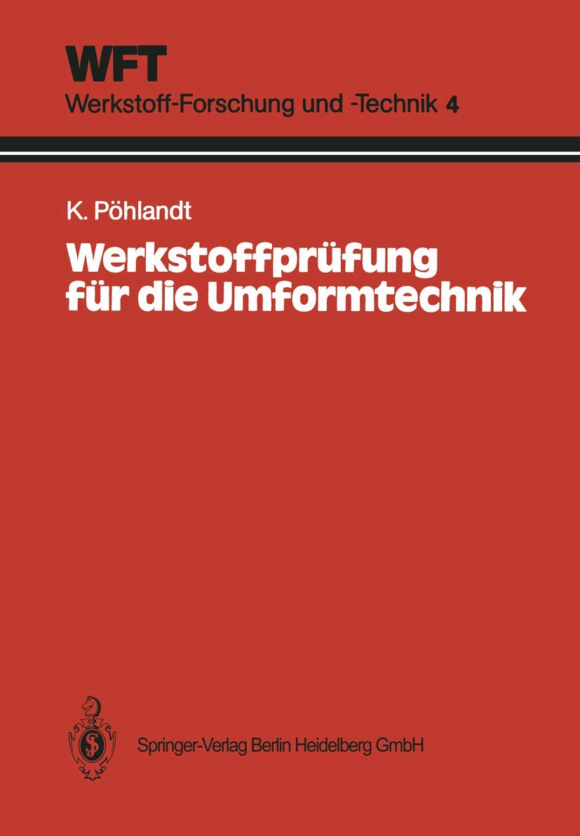 Werkstoffprüfung für die Umformtechnik: Grundlagen, Prüfmethoden, Anwendungen (WFT Werkstoff-Forschung und -Technik) (German Edition) (WFT Werkstoff-Forschung und -Technik, 4, Band 4) Business, Finance & Career