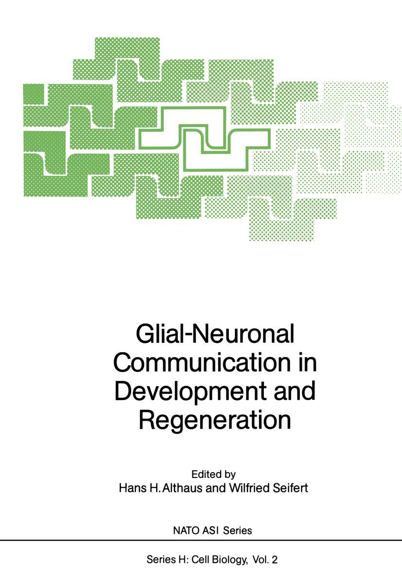Glial-Neuronal Communication in Development and Regeneration: Advanced Research Workshop : Papers (Nato ASI Subseries H:, 2, Band 2) Medicine