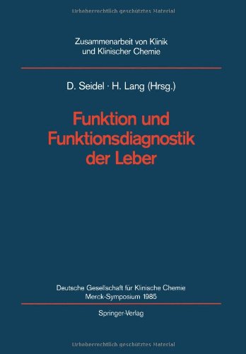 Funktion und Funktionsdiagnostik der Leber: Merck Symposium der Deutschen Gesellschaft für Klinische Chemie, Göttingen, 16. - 18. Mai 1985 Leitung: D. ... und Klinischer Chemie) (German Edition) Medicine