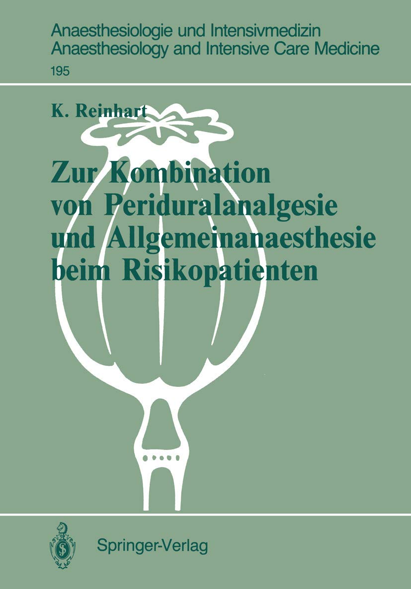 Zur Kombination von Periduralanalgesie und Allgemeinanaesthesie beim Risikopatienten: Auswirkungen der Sympathikusblockade auf Hämodynamik und ... and Intensive Care Medicine, 195, Band 195) Medicine
