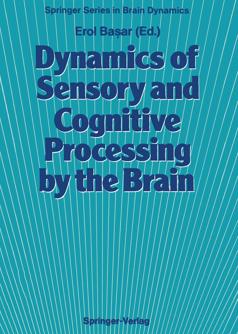 Dynamics of Sensory and Cognitive Processing by the Brain: Integrative Aspects of Neural Networks, Electroencephalography, Event-Related Potentials, ... (Springer Series in Brain Dynamics, 1) Medicine