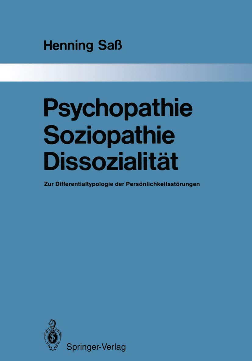 Psychopathie ― Soziopathie ― Dissozialität: Zur Differentialtypologie der Persönlichkeitsstörungen (Monographien aus dem Gesamtgebiete der Psychiatrie) Medicine