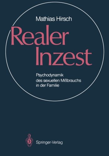 Realer Inzest: Psychodynamik des sexuellen Mißbrauchs in der Familie: Psychodynamik des sexuellen Missbrauchs in der Familie Medicine