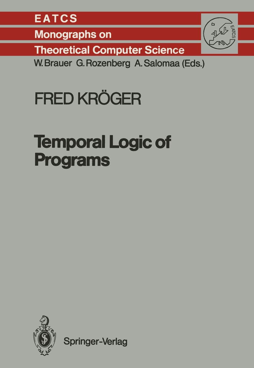 Temporal Logic of Programs (Monographs in Theoretical Computer Science. An EATCS Series, Band 8) Computer Science