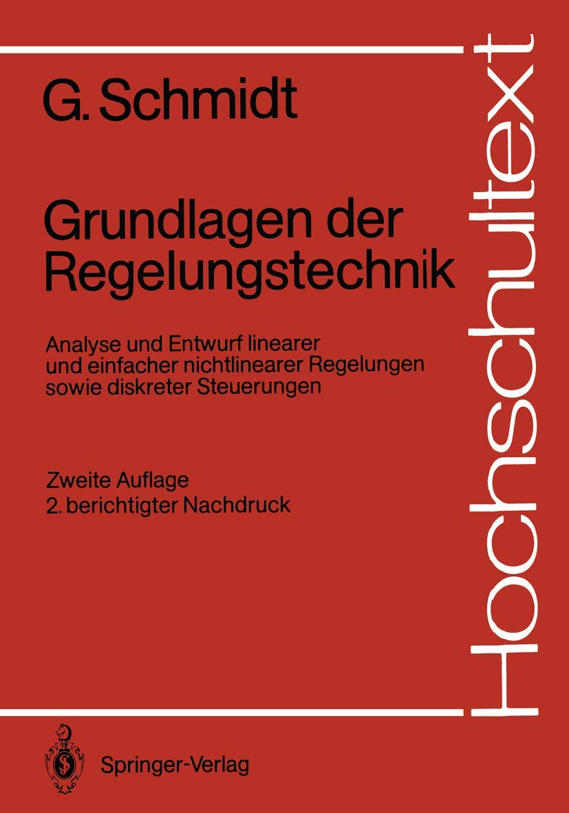 Grundlagen der Regelungstechnik: Analyse und Entwurf linearer und einfacher nichtlinearer Regelungen sowie diskreter Steuerungen (Hochschultexte / Universitexts) Business & Technology