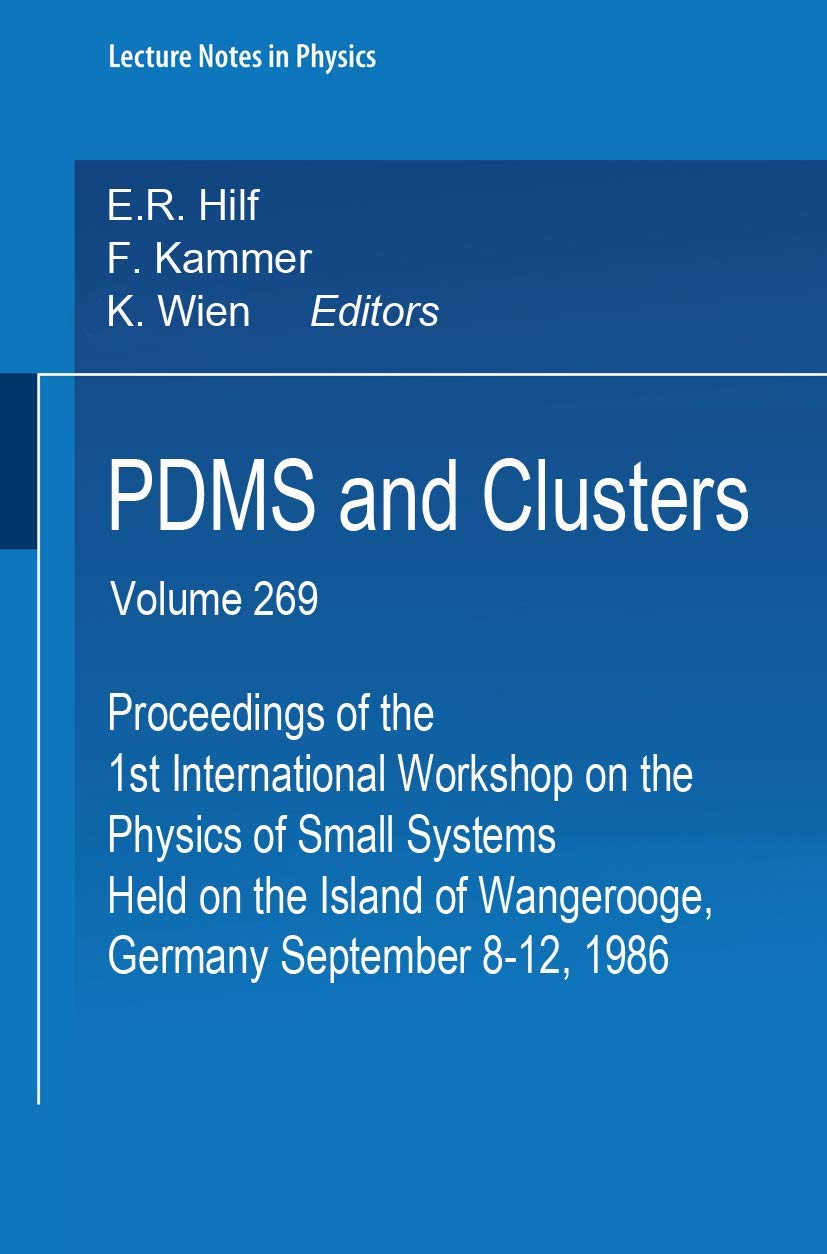 PDMS and Clusters: Proceedings of the 1st International Workshop on the Physics of Small Systems, Held on the Island of Wangerooge, Germany, September 8-12, 1986 (Lecture Notes in Physics, vol.269) Natural Sciences