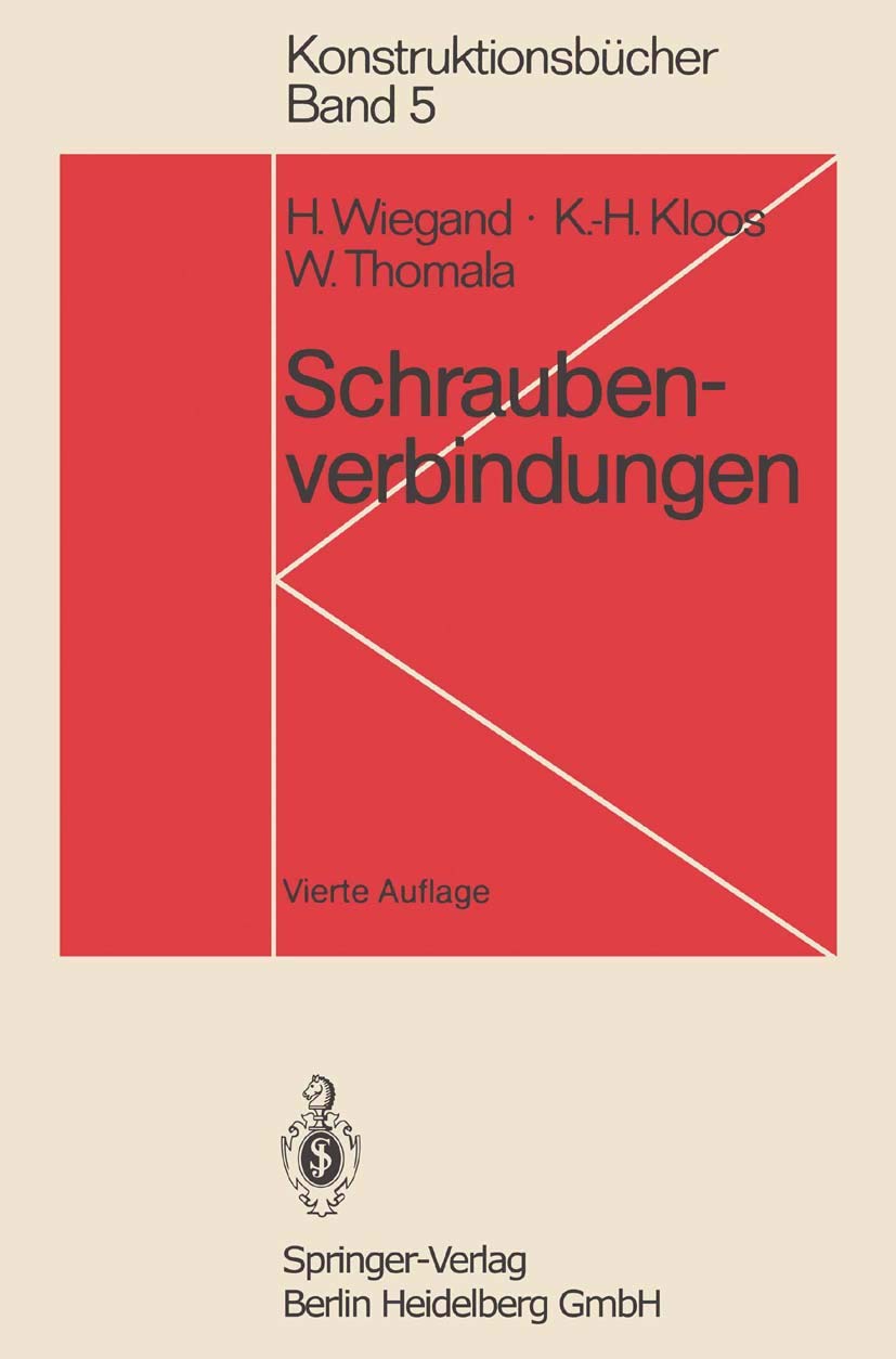 Schraubenverbindungen: Grundlagen, Berechnung, Eigenschaften, Handhabung (Konstruktionsbücher) Business & Technology