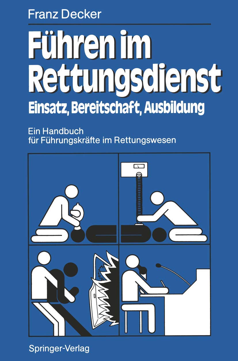 Führen im Rettungsdienst: Einsatz, Bereitschaft, Ausbildung Ein Handbuch für Führungskräfte im Rettungswesen Medicine
