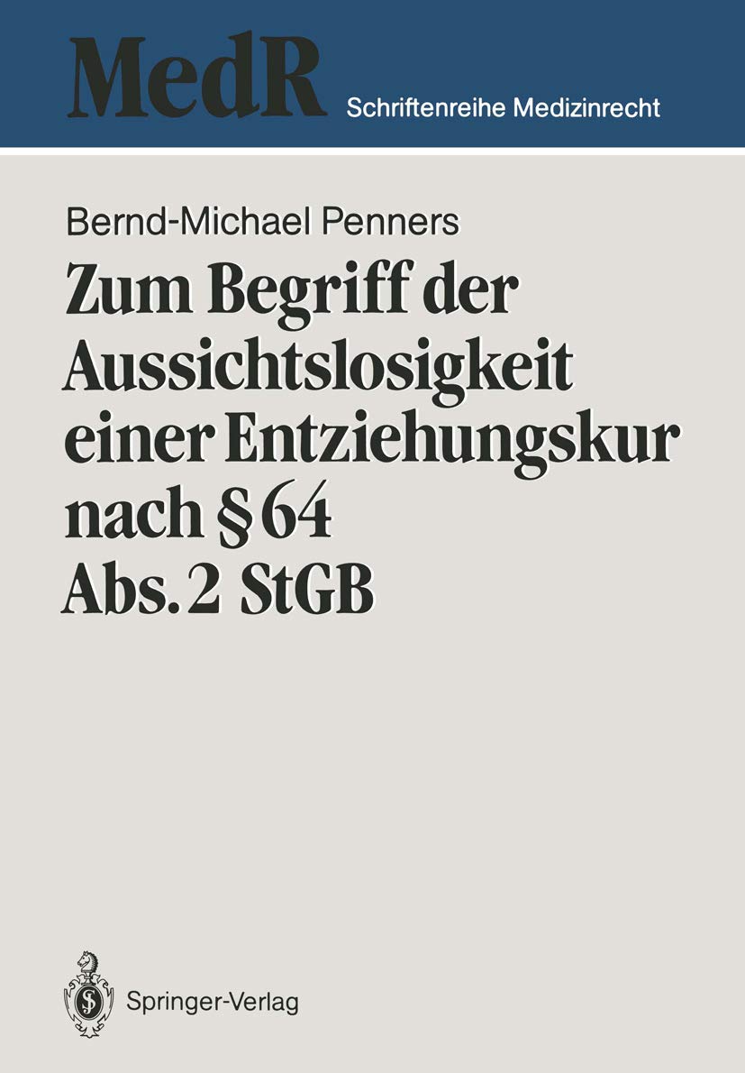 Zum Begriff der Aussichtslosigkeit einer Entziehungskur Nach § 64 Abs. 2 StGB: Zugleich ein Beitrag zu Effizienzkontrolle der strafgerichtlichen ... (MedR Schriftenreihe Medizinrecht) Medicine
