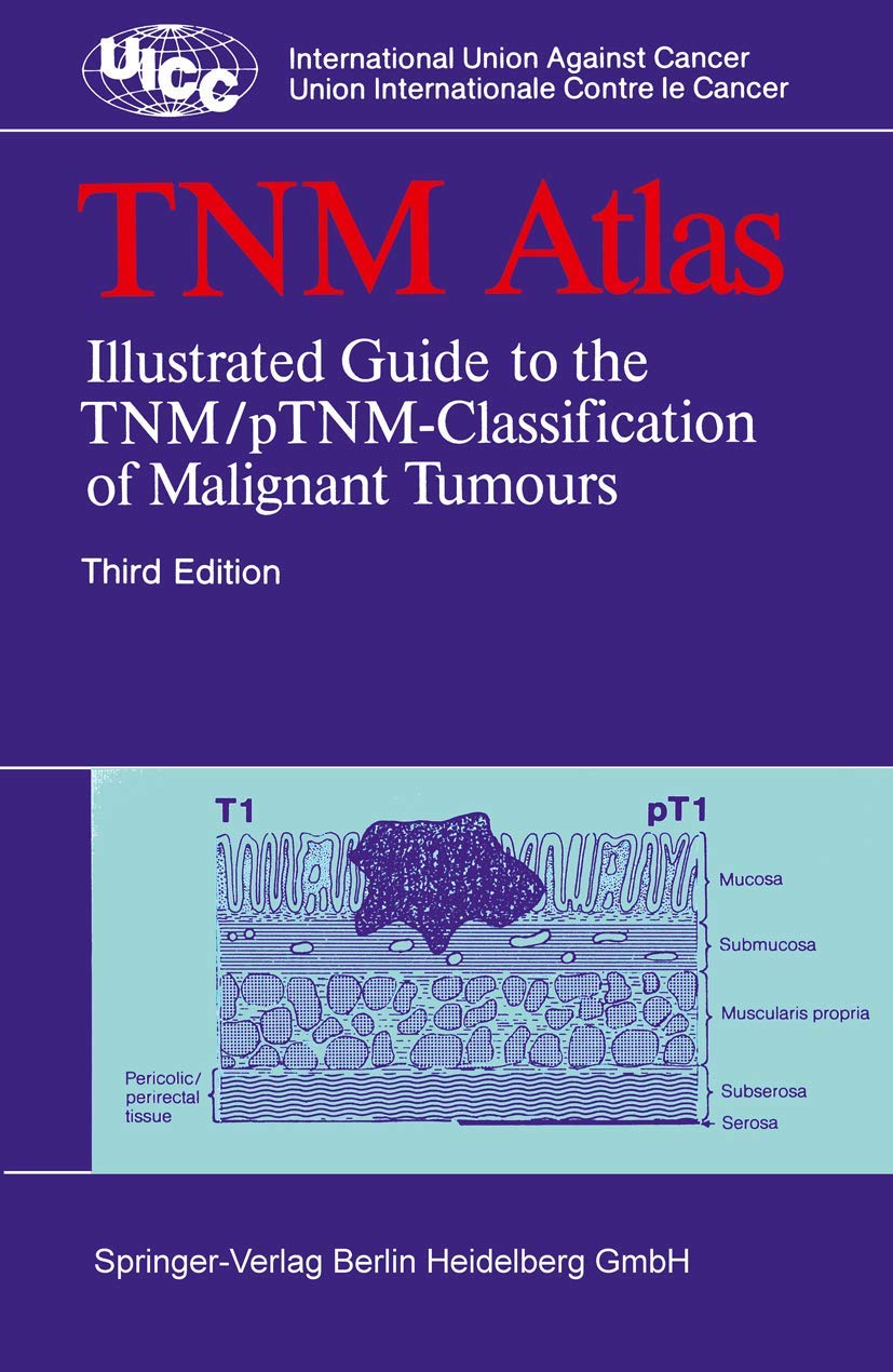 TNM Atlas: Illustrated Guide to the TNM/pTNM-Classification of Malignant Tumours (UICC International Union Against Cancer /Current Treatment of Cancer) Medicine