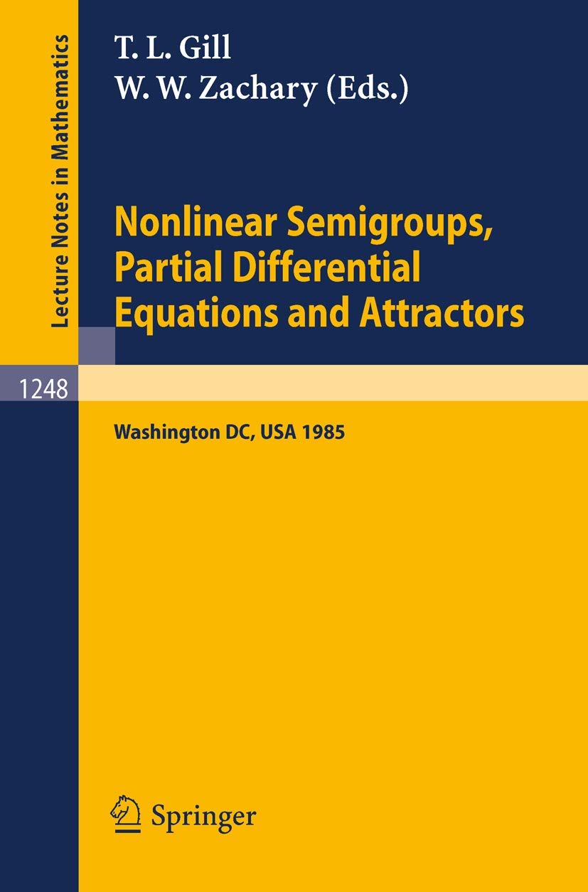 Nonlinear Semigroups, Partial Differential Equations and Attractors: Proceedings of a Symposium held in Washington, DC, August 5-8, 1985 (Lecture Notes in Mathematics, 1248, Band 1248) Mathematics