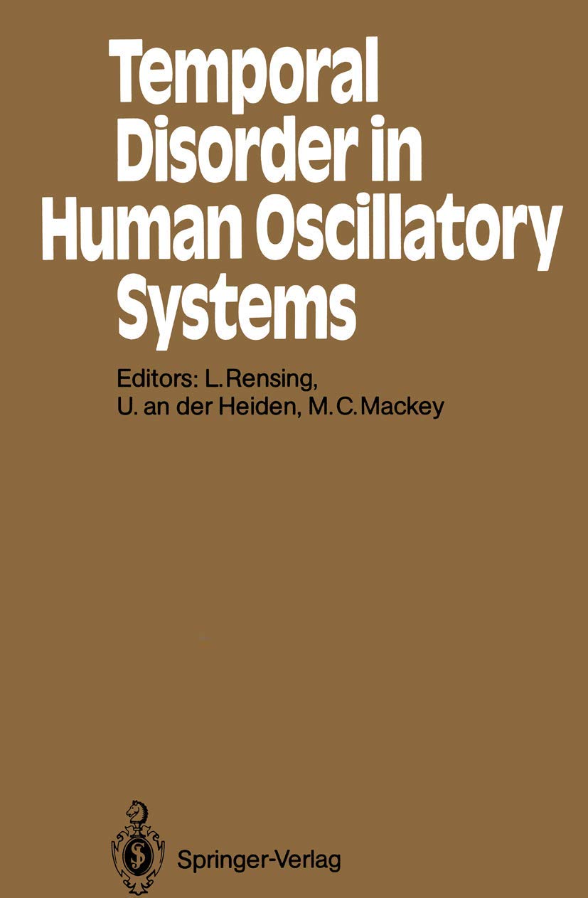 Temporal Disorder in Human Oscillatory Systems: Proceedings of an International Symposium University of Bremen, 8–13 September 1986 (Springer Series in Synergetics, 36) Medicine