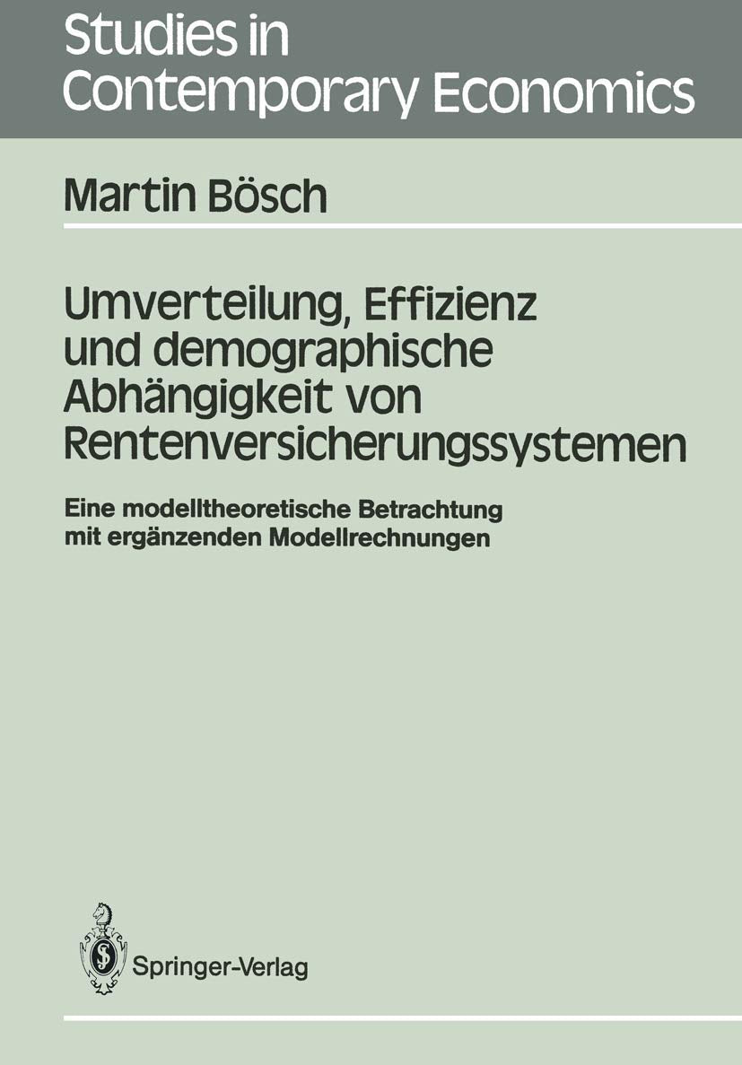 Umverteilung, Effizienz und demographische Abhängigkeit von Rentenversicherungssystemen: Eine modelltheoretische Betrachtung mit ergänzenden Modellrechnungen (Studies in Contemporary Economics) Law