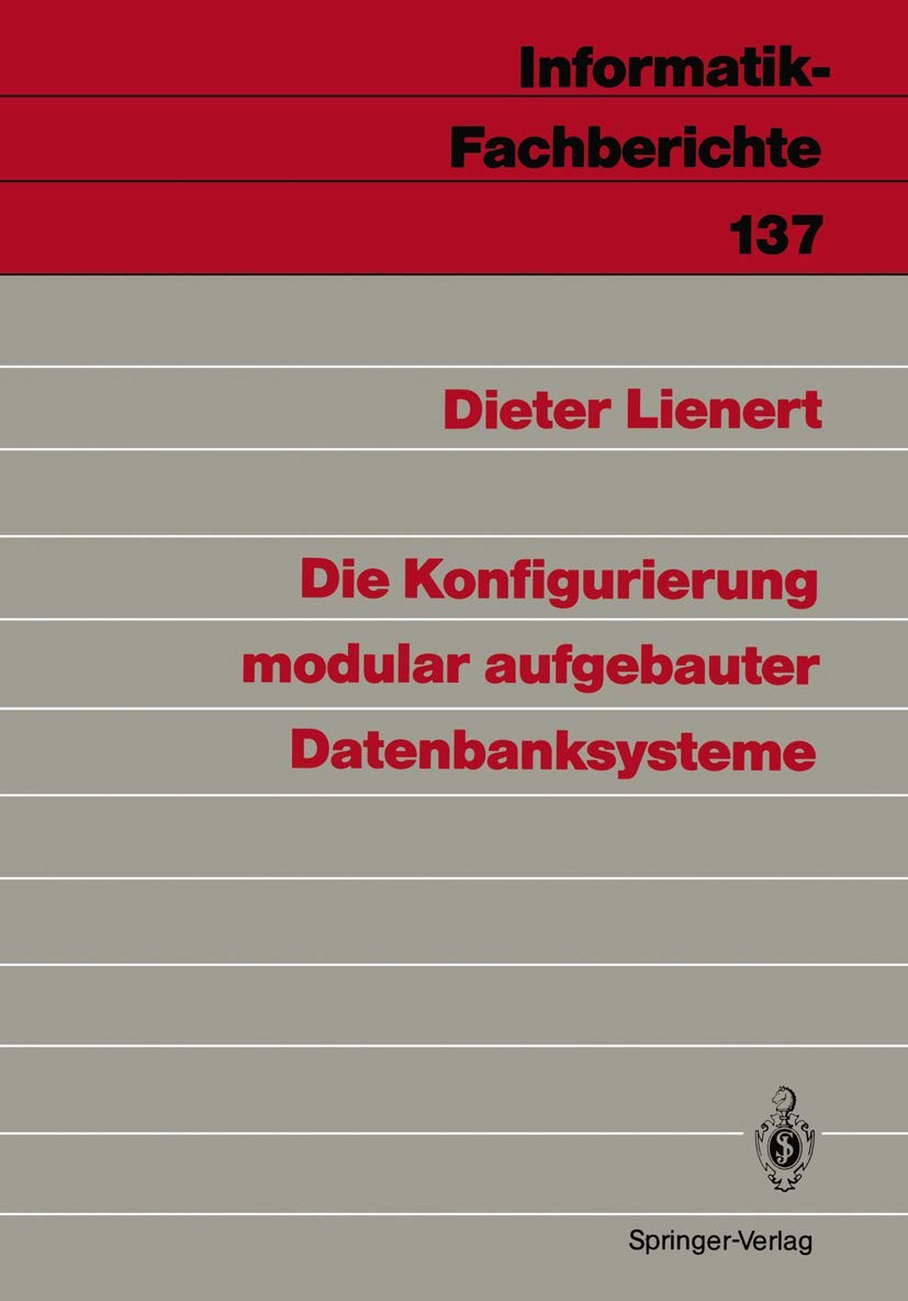 Die Konfigurierung Modular Aufgebauter Datenbanksysteme (Informatik-Fachberichte, 137, Band 137) Computer Science