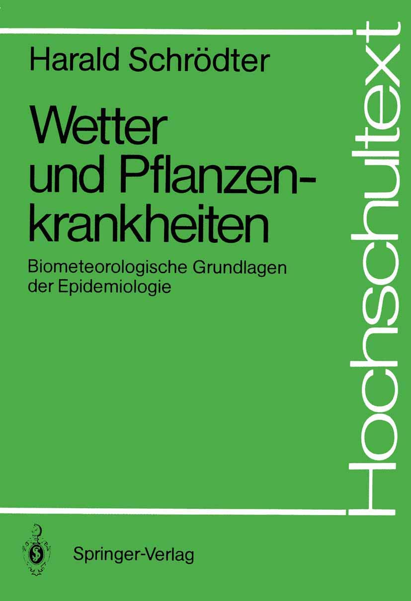 Wetter und Pflanzenkrankheiten: Biometeorologische Grundlagen der Epidemiologie (Hochschultext) Medicine