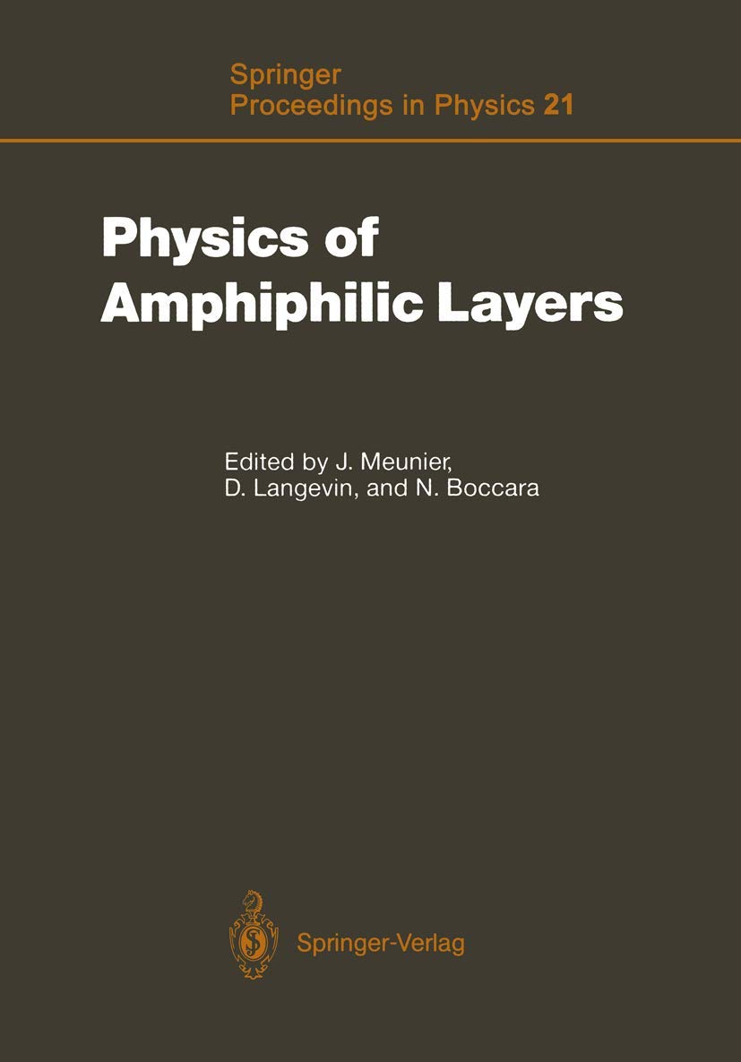 Physics of Amphiphilic Layers: Proceedings of the Workshop, Les Houches, France February 10–19, 1987 (Springer Proceedings in Physics, 21, Band 21) Business & Technology
