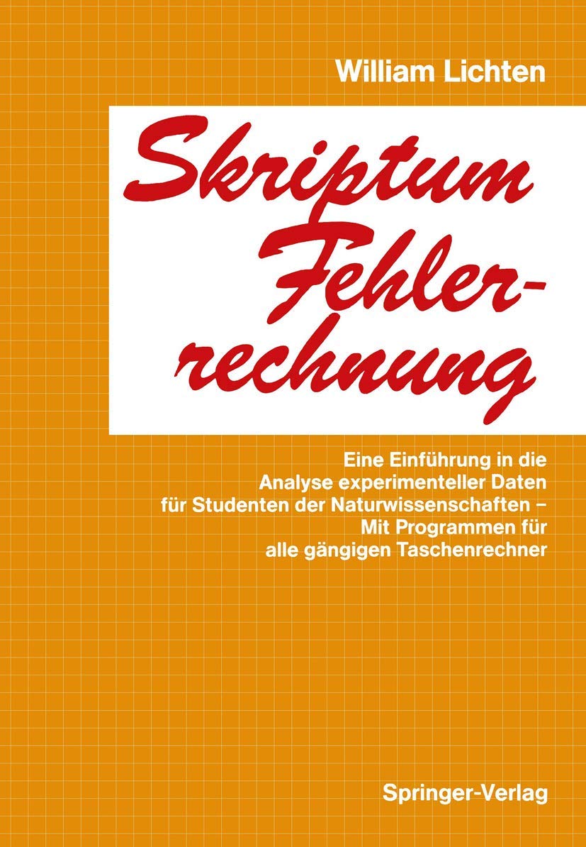 Skriptum Fehlerrechnung: Eine Einführung In Die Analyse Experimenteller Daten Für Studenten Der Naturwissenschaften - Mit Programmen Für Alle Gängigen Taschenrechner (German Edition) Medicine