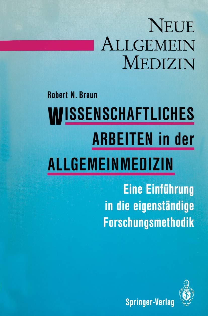 Wissenschaftliches Arbeiten in der Allgemeinmedizin: Eine Einführung in die eigenständige Forschungsmethodik (Neue Allgemeinmedizin / Methodik) (German Edition) Medicine