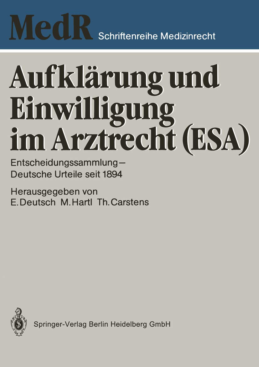 Aufklärung und Einwilligung im Arztrecht (ESA): Entscheidungssammlung ― Deutsche Urteile seit 1894 (MedR Schriftenreihe Medizinrecht, 3) Law