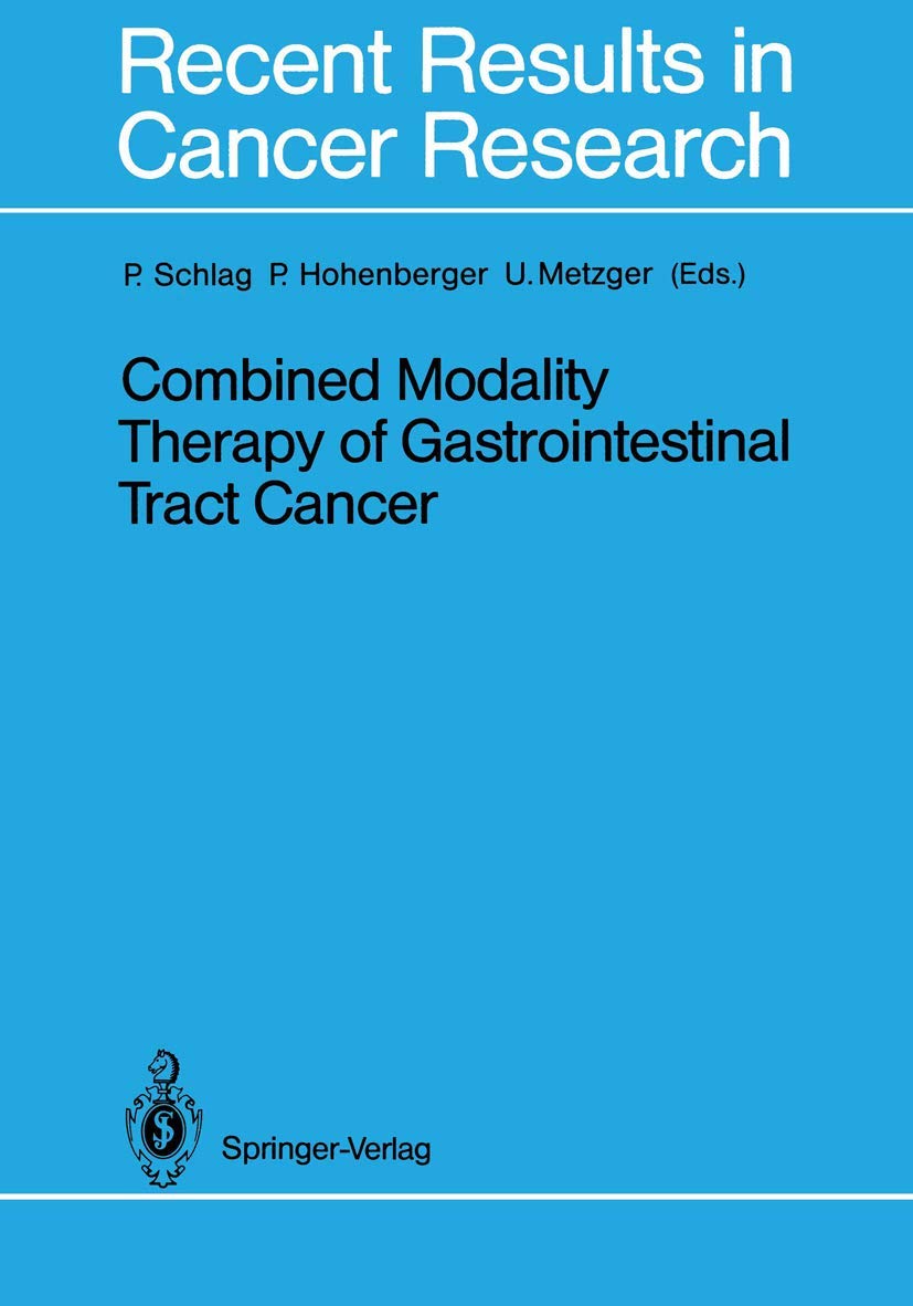 Combined Modality Therapy of Gastrointestinal Tract Cancer (Recent Results in Cancer Research, Band 110) Medicine