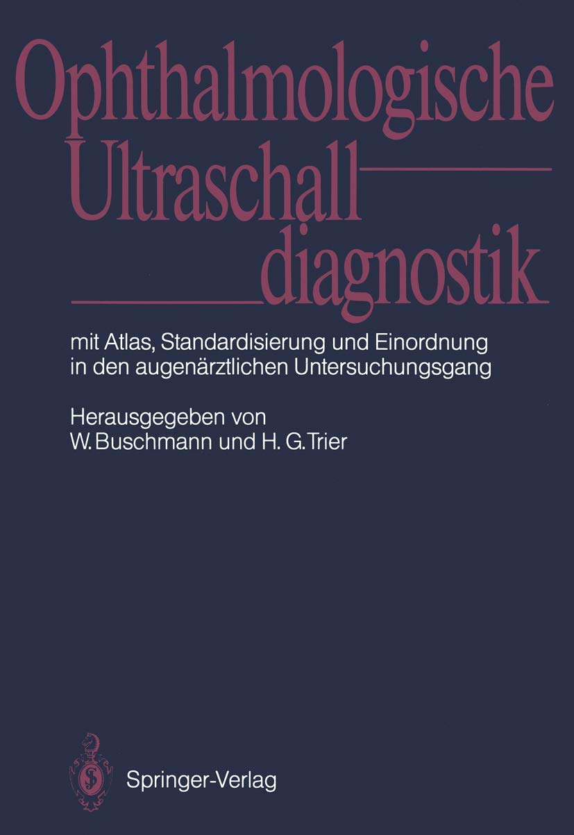 Ophthalmologische Ultraschalldiagnostik: Mit Atlas, Standardisierung und Einordnung in den augenärztlichen Untersuchungsgang Medicine