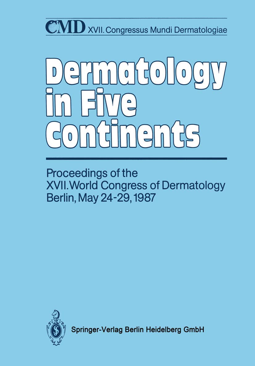 Dermatology in Five Continents: Proceedings of the XVII. World Congress of Dermatology Berlin, May 24–29, 1987 Medicine