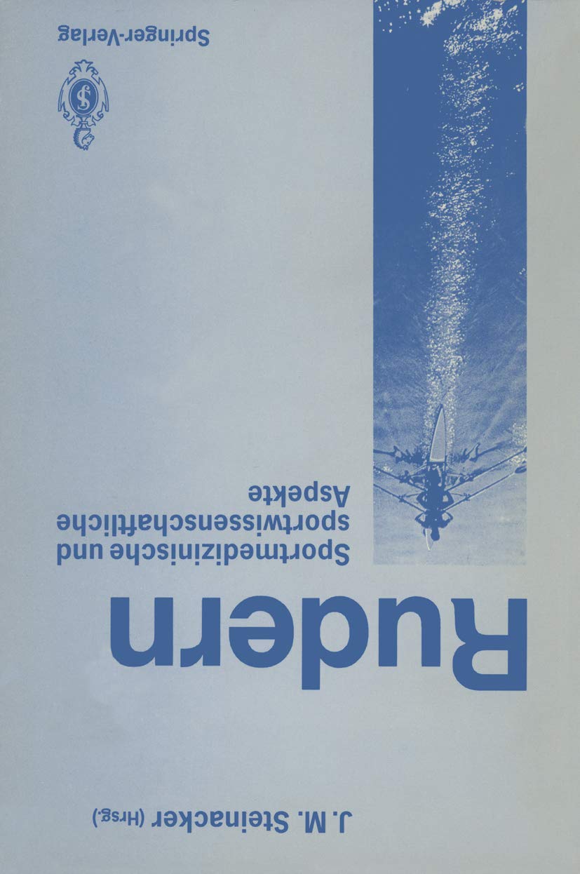 Rudern: Sportmedizinische Und Sportwissenschaftliche Aspekte. Ulm, Den 31.10. Und 1.11.1987 (German Edition) Medicine