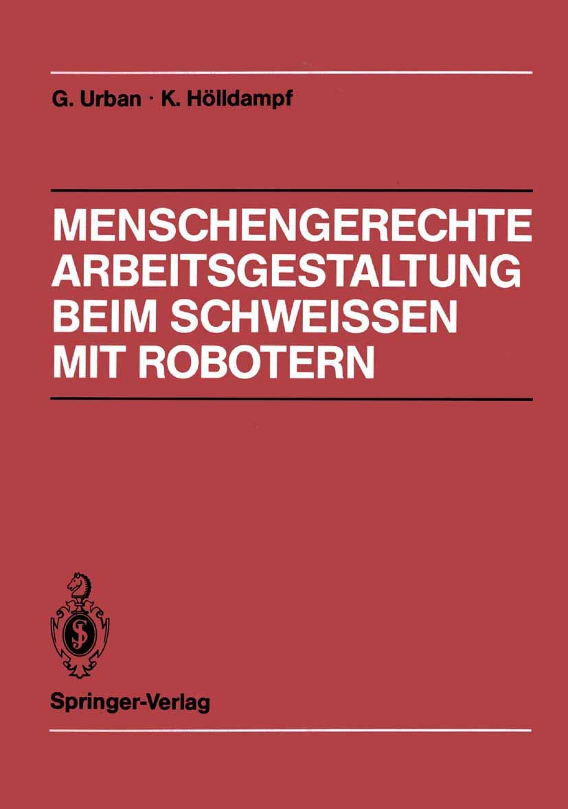 Menschengerechte Arbeitsgestaltung beim Schweissen mit Robotern: Beispielhafte Lösungsmöglichkeiten für verschiedene Einsatztypen Law