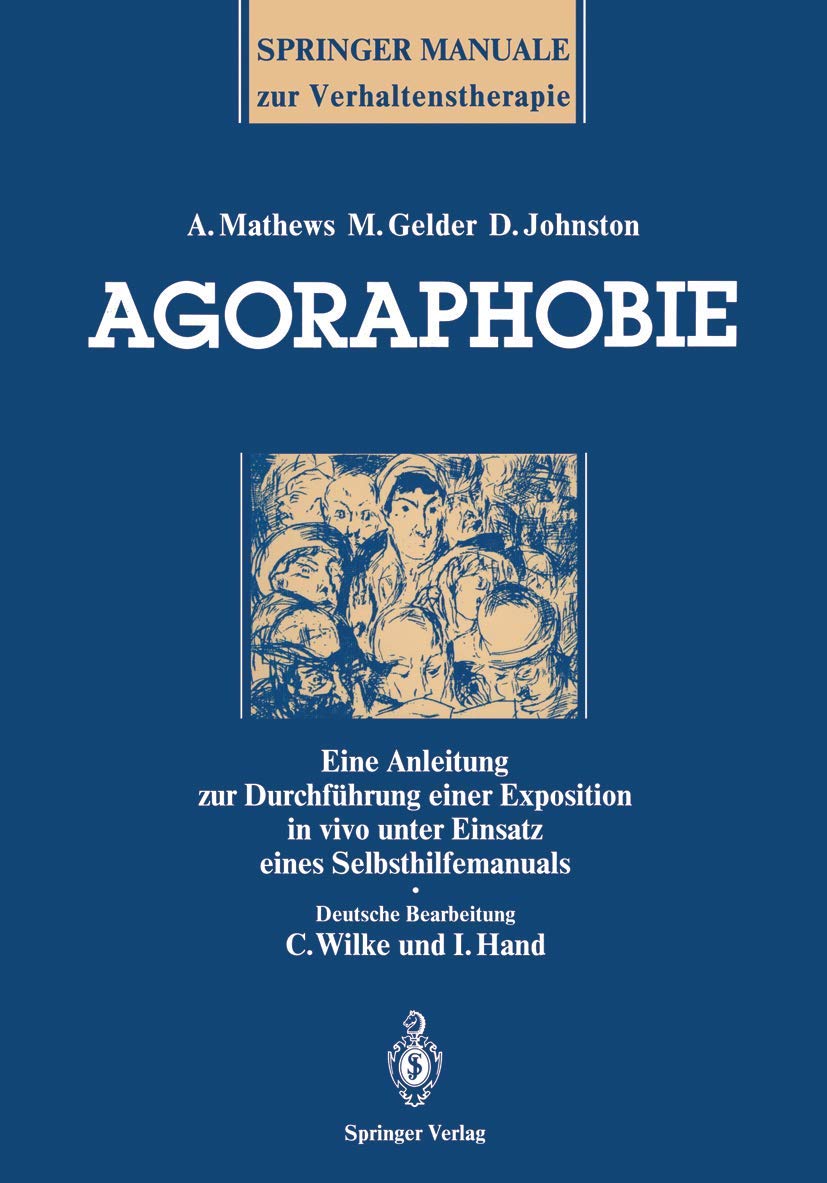 Agoraphobie: Eine Anleitung zur Durchführung einer Exposition in vivo unter Einsatz eines Selbsthilfemanuals (Springer-Manuale zur Verhaltenstherapie) Medicine