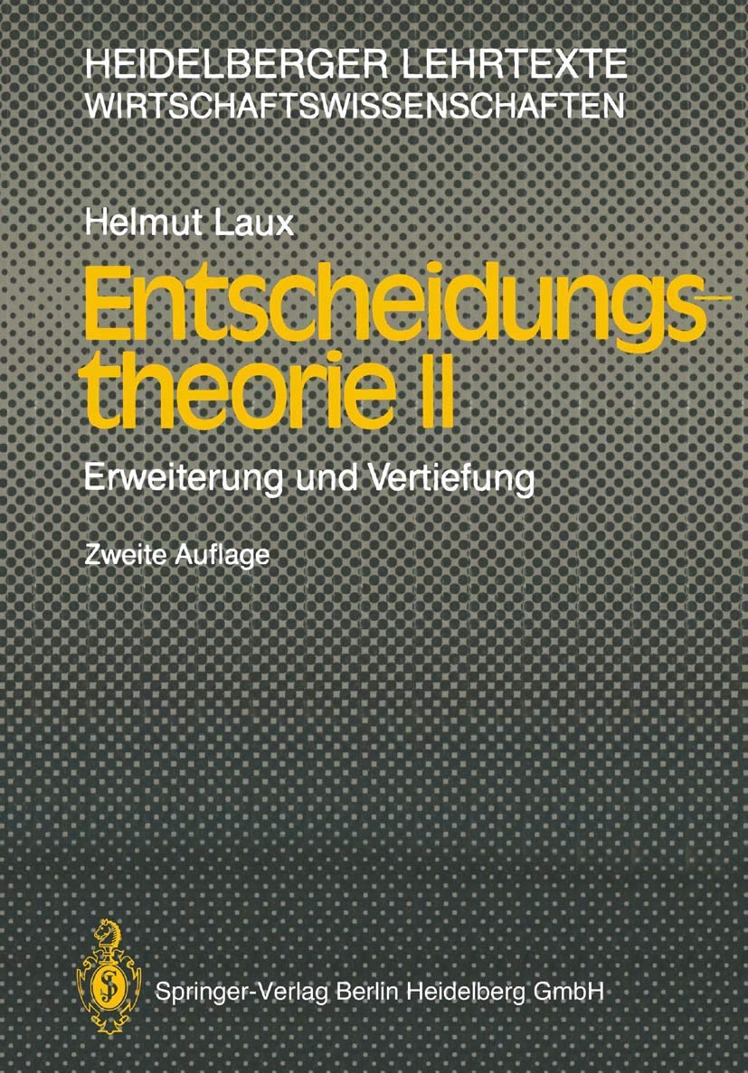 Entscheidungstheorie II: Erweiterung und Vertiefung (Heidelberger Lehrtexte Wirtschaftswissenschaften) Law