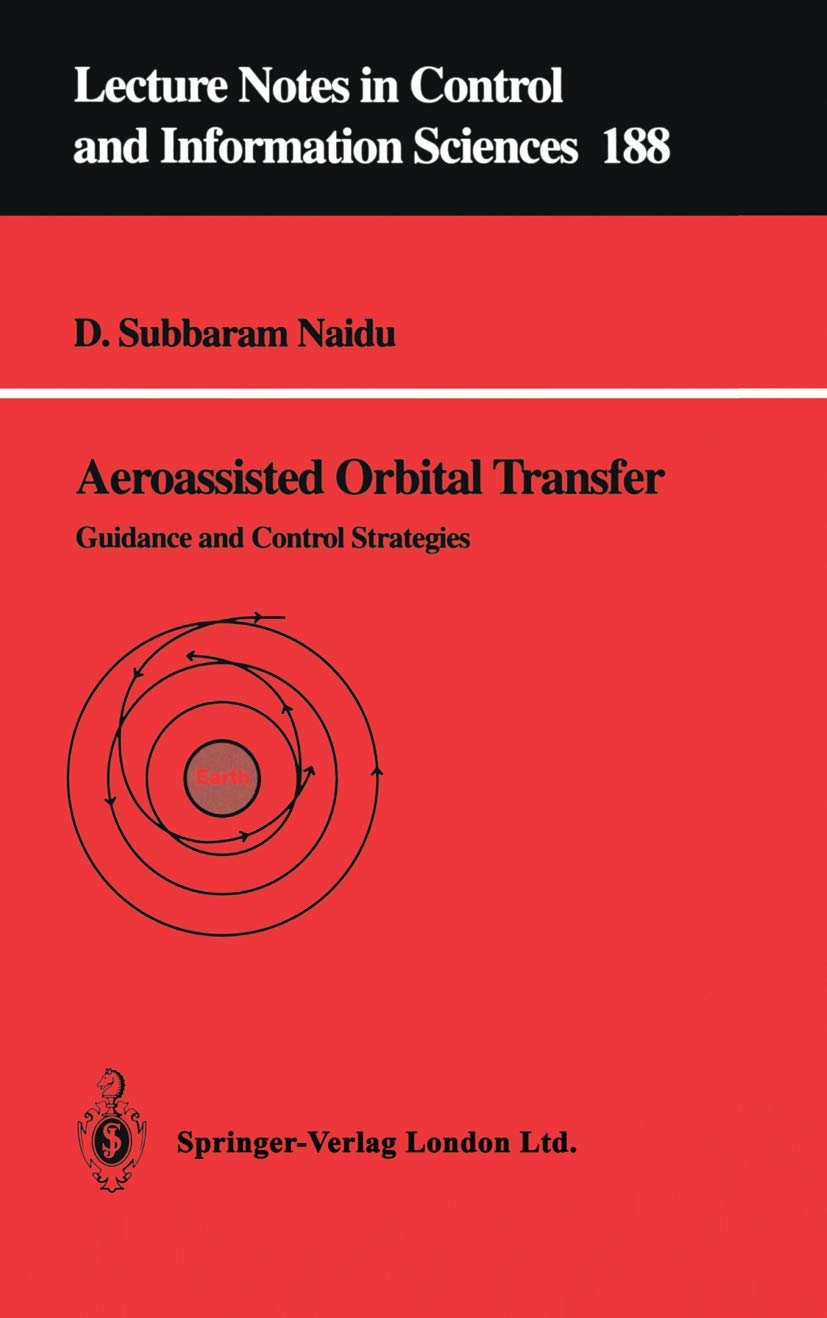 Aeroassisted Orbital Transfer: Guidance And Control Strategies (Lecture Notes In Control And Information Sciences) (Lecture Notes in Control and Information Sciences, 188, Band 188) Computer Science