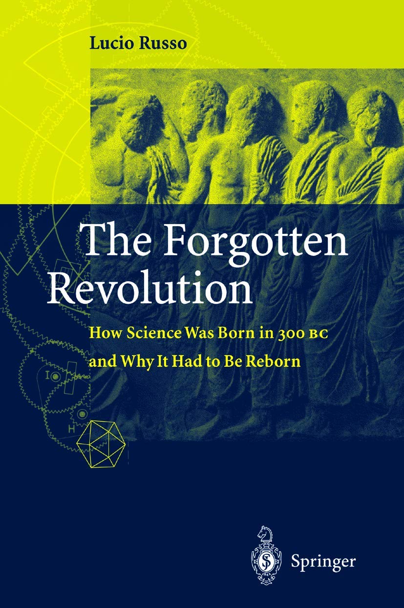 The Forgotten Revolution: How Science Was Born in 300 BC and Why It Had to Be Reborn Law