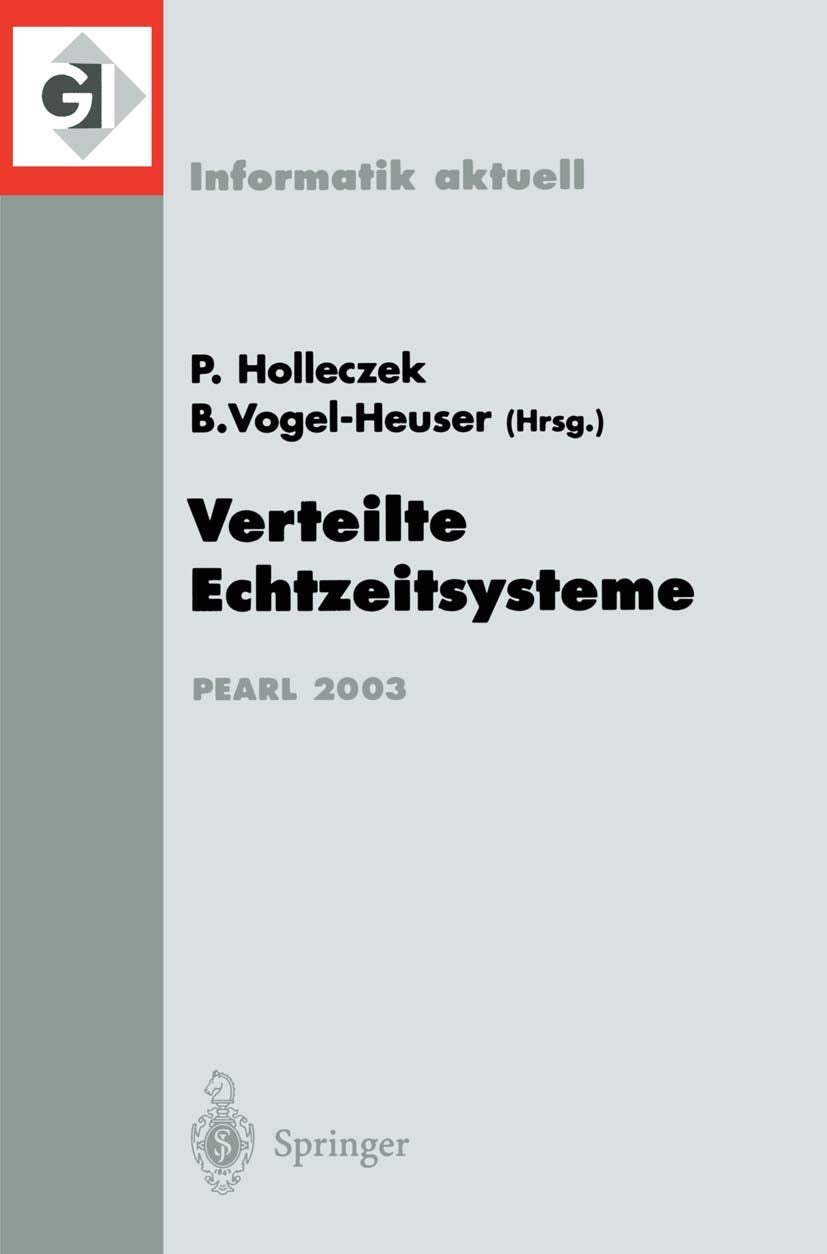 Verteilte Echtzeitsysteme: "Fachtagung Der Gi-Fachgruppe 4.4.2 Echtzeitprogrammierung Und Pearl (Ep) Boppard, 27./28. November 2003" (Informatik aktuell) Computer Science